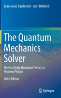 The Quantum Mechanics Solver: How to Apply Quantum Theory to Modern Physi(Advanced Texts in Physics) 3540277218 Book Cover