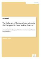The Influence of Business Associations in the European Decision Making Process 383869256X Book Cover