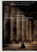 Om Seti: Wiedergeboren im Schatten der Pharaonen: Dorothy Eady und ihre spirituelle Reise in die Geheimnisse des alten Ägyptens (German Edition) 3384423984 Book Cover