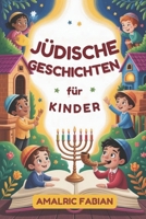 Jüdische Geschichten für Kinder: 15 Geschichten über Güte, Mut und Wunder B0FSZDC6ZF Book Cover