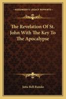The Revelation Of St. John With The Key To The Apocalypse 1425346693 Book Cover