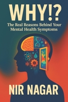 WHY!?: The Real Reasons Behind Your Mental Health Symptoms B0FCCCYM9Q Book Cover