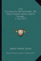The Vivians Of Woodiford, Or True Hearts Make Happy Homes: A Tale 1166197646 Book Cover