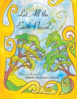 Let All the Earth Praise! 1664200932 Book Cover