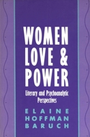 Women, Love, and Power: Literary and Psychoanalytic Perspectives 0814711995 Book Cover