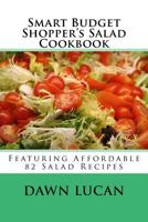 Smart Budget Shopper's Salad Cookbook: Featuring 82 Affordable Recipes 1533191778 Book Cover