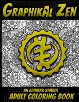 Graphikal Zen An Adinkra Symbol Adult Coloring Book: African Graffiti Style Adult Coloring Book 1081851198 Book Cover