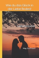 Liebeszauber: Wie du das Glück in der Liebe findest B0CPH3Z1HS Book Cover