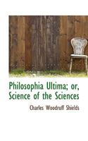 Philosophia Ultima; Or, Science of the Sciences 0530240947 Book Cover
