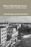 Before Blackhawk Down: A Look Inside Pre-Civil War Somalia 1304777537 Book Cover