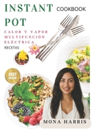 INSTANT POT: CALOR Y VAPOR MULTIFUNCIÓN ÉLECTRICA: Deliciosas recetas rápidas y fáciles. (Spanish Edition) B0DTTM91TR Book Cover