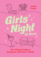 Girls' Night at Home: The Ultimate Guide to Staying in with Your Friends 1837998116 Book Cover
