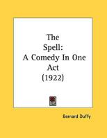 The Spell: A Comedy In One Act 1161741143 Book Cover