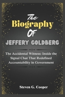The Biography of Jeffery Goldberg: The Accidental Witness: Inside the Signal Chat That Redefined Accountability in Government B0F2M2252L Book Cover