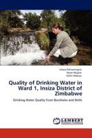 Quality of Drinking Water in Ward 1, Insiza District of Zimbabwe: Drinking Water Quality From Boreholes and Wells 3846500593 Book Cover