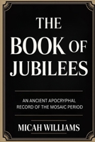 The Book of Jubilees: An Ancient Apocryphal Record of the Mosaic Period (Grapevine Press) (Bible Apocrypha and Gnostic Gospels Collection) 9371234830 Book Cover