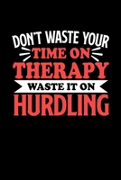 Don't Waste Your Time On Therapy Waste It On Hurdling: Graph Paper Notebook with 120 pages 6x9 perfect as math book, sketchbook, workbookGift for Hurdling Fans and Coaches 1676715568 Book Cover