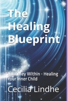 The Healing Blueprint: A Journey Within - Healing Your Inner Child B0DTP3R1B3 Book Cover