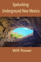Spelunking: Underground New Mexico (Caves in The U.S.) B0DTYQW74K Book Cover