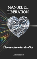 Manuel de libération: Élevez votre véritable Soi (French Edition) B0GZ79W362 Book Cover