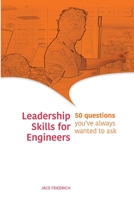 Leadership Skills for Engineers: 50 Questions You've Always Wanted to Ask B099T7SXX7 Book Cover