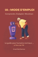 IA : Mode d'emploi | Comprendre. S’adapter. monétiser.: Le guide simple pour devenir IA-proof en moins 30 jours : outils gratuits, prompts, productivité et revenus supplémentaires. (French Edition) B0GDLF8D5Z Book Cover