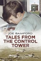 Tales from the Control Tower. Joe Bamford 1781550417 Book Cover