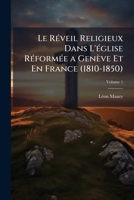 Le RÃ(c)veil Religieux Dans L'Ã(c)glise RÃ(c)formÃ(c)e a Genève Et En France (1810-1850) 1023867737 Book Cover