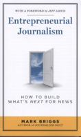 Entrepreneurial Journalism: How to Build What's Next for News 1608714209 Book Cover