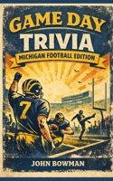Game Day Trivia: Michigan Football Edition B0GMWHYYBR Book Cover
