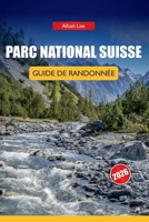 PARC NATIONAL SUISSE GUIDE DE RANDONNÉE 2026: Itinéraires détaillés d'une journée et conseils pratiques de sécurité pour les visiteurs alpins ... Ultimate Hiking Guides) (French Edition) B0H2DS3ZM3 Book Cover