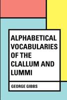 Alphabetical Vocabularies of the Clallam and Lummi 9354948057 Book Cover