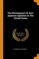 The Development Of Anti-japanese Agitation In The United States 1018726020 Book Cover