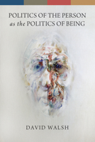 Politics of the Person as the Politics of Being 0268044325 Book Cover
