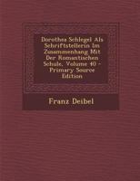Dorothea Schlegel ALS Schriftstellerin Im Zusammenhang Mit Der Romantischen Schule; Volume 40 0270704108 Book Cover
