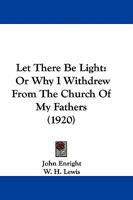 Let There Be Light: Or Why I Withdrew From The Church Of My Fathers 1165482878 Book Cover