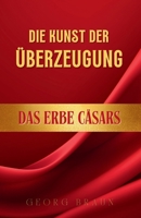 Die Kunst der Überzeugung: Das Erbe Cäsars (German Edition) B0F38PHDJQ Book Cover