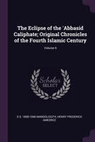 The Eclipse of the 'Abbasid Caliphate: Original Chronicles of the Fourth Islamic Century, Volume 6 1378079434 Book Cover