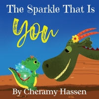 The Sparkle That Is You: A Children's Story of Embracing Uniqueness with Love B0CHKZQJQK Book Cover