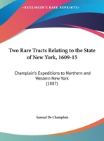 Two Rare Tracts Relating to the State of New York, 1609-15: Champlain's Expeditions to Northern and Western New York 1437358918 Book Cover