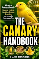 THE CANARY HANDBOOK: A Practical Beginner’s Guide to Housing, Feeding, Handling, Singing, Grooming, and Caring for Canaries as Pets B0HJ1YHX25 Book Cover