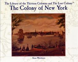 The Colony of New York (The Library of the Thirteen Colonies and the Lost Colony) 0823954781 Book Cover