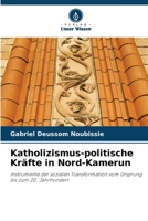Katholizismus-politische Kräfte in Nord-Kamerun: Instrumente der sozialen Transformation vom Ursprung bis zum 20. Jahrhundert (German Edition) 6206025659 Book Cover