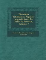 Theologia Scholastica Aegidio-Augustiniana: de Vitiis & Peccatis, Volume 7 1286959063 Book Cover