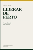 Liderar de Perto: Por que distância mata empresas (Portuguese Edition) B0HBKPJZCH Book Cover