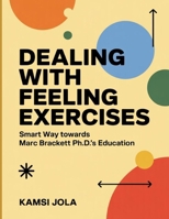 Dealing with Feeling Exercises: Smart Way towards Marc Brackett Ph.D.s Education B0FT3W9FL5 Book Cover