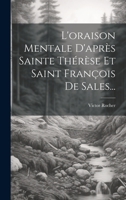 L'oraison Mentale D'après Sainte Thérèse Et Saint François De Sales... - Primary Source Edition 102124581X Book Cover