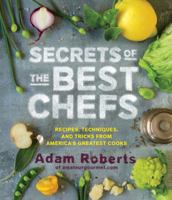 Secrets of the Best Chefs: Recipes, Techniques, and Tricks from America’s Greatest Cooks 1579654398 Book Cover