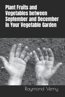 Plant Fruits and Vegetables between September and December in Your Vegetable Garden B0CCCKJ99X Book Cover