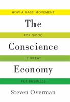 The Conscience Economy: How a Mass Movement for Good Is Great for Business 162956012X Book Cover